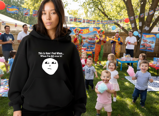 THIS is how I feel when I'm...So Over It!